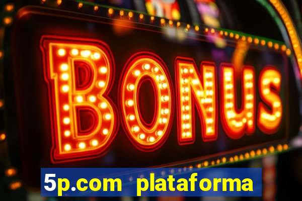 5p.com plataforma de jogos